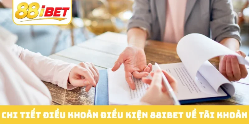 Chi tiết điều khoản điều kiện 88IBET về tài khoản