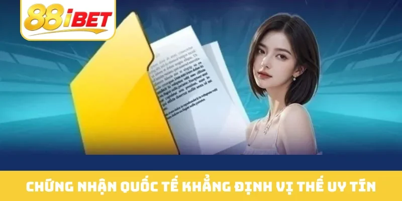 Chứng nhận quốc tế khẳng định vị thế uy tín